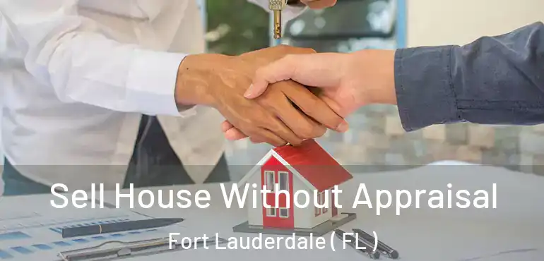  Sell House Without Appraisal Fort Lauderdale ( FL )