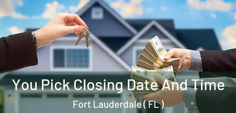  You Pick Closing Date And Time Fort Lauderdale ( FL )
